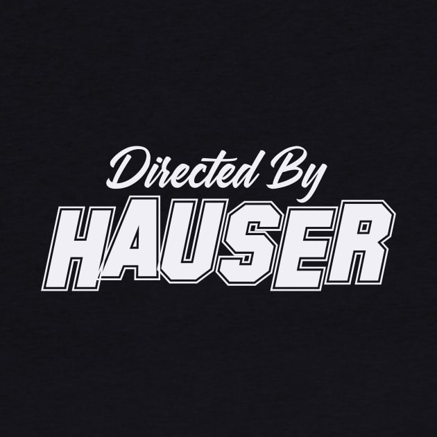 Directed By HAUSER, HAUSER NAME by juleeslagelnruu